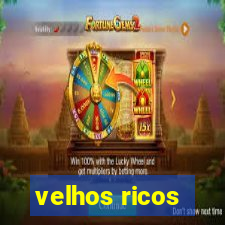 velhos ricos